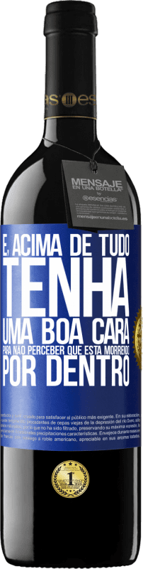 39,95 € Envio grátis | Vinho tinto Edição RED MBE Reserva E, acima de tudo, tenha uma boa cara, para não perceber que está morrendo por dentro Etiqueta Azul. Etiqueta personalizável Reserva 12 Meses Colheita 2016 Tempranillo