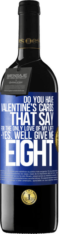 39,95 € | 赤ワイン REDエディション MBE 予約する 「私の人生の唯一の愛のために」と言うバレンタインカードはありますか？ -はい。 8 青いタグ. カスタマイズ可能なラベル 予約する 12 月 収穫 2014 Tempranillo
