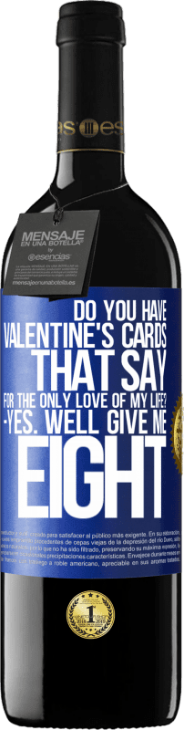 39,95 € | Red Wine RED Edition MBE Reserve Do you have Valentine's cards that say: For the only love of my life? -Yes. Well give me eight Blue Label. Customizable label Reserve 12 Months Harvest 2015 Tempranillo