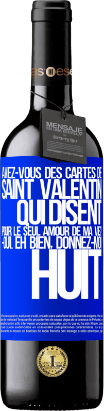 39,95 € | Vin rouge Édition RED MBE Réserve Avez-vous des cartes de Saint Valentin qui disent: Pour le seul amour de ma vie? -Oui. Eh bien, donnez-moi huit Étiquette Bleue. Étiquette personnalisable Réserve 12 Mois Récolte 2015 Tempranillo