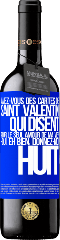 39,95 € | Vin rouge Édition RED MBE Réserve Avez-vous des cartes de Saint Valentin qui disent: Pour le seul amour de ma vie? -Oui. Eh bien, donnez-moi huit Étiquette Bleue. Étiquette personnalisable Réserve 12 Mois Récolte 2016 Tempranillo