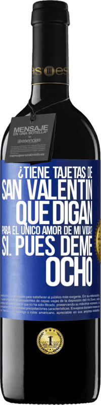 39,95 € | Vino Tinto Edición RED MBE Reserva ¿Tiene tajetas de San Valentín que digan: Para el único amor de mi vida? -Sí. Pues deme ocho Etiqueta Azul. Etiqueta personalizable Reserva 12 Meses Cosecha 2015 Tempranillo