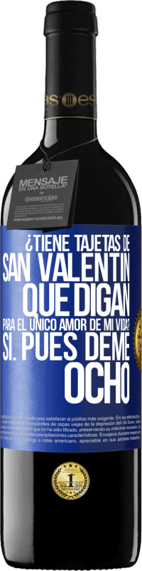 39,95 € | Vino Tinto Edición RED MBE Reserva ¿Tiene tajetas de San Valentín que digan: Para el único amor de mi vida? -Sí. Pues deme ocho Etiqueta Azul. Etiqueta personalizable Reserva 12 Meses Cosecha 2016 Tempranillo