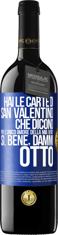 39,95 € | Vino rosso Edizione RED MBE Riserva Hai le carte di San Valentino che dicono: Per l'unico amore della mia vita? - Sì. Bene, dammi otto Etichetta Blu. Etichetta personalizzabile Riserva 12 Mesi Raccogliere 2016 Tempranillo