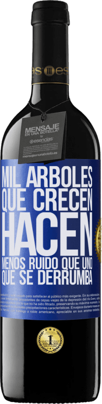 «Mil árboles que crecen hacen menos ruido que uno que se derrumba» Edición RED MBE Reserva