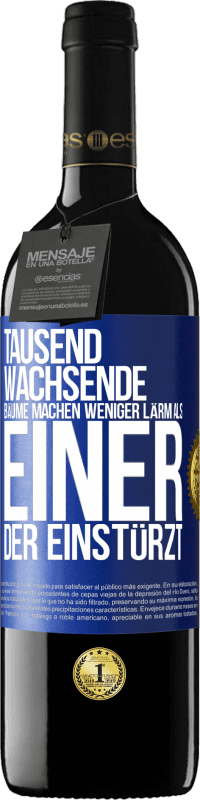 39,95 € | Rotwein RED Ausgabe MBE Reserve Tausend wachsende Bäume machen weniger Lärm als einer, der einstürzt Blaue Markierung. Anpassbares Etikett Reserve 12 Monate Ernte 2015 Tempranillo