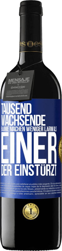 39,95 € Kostenloser Versand | Rotwein RED Ausgabe MBE Reserve Tausend wachsende Bäume machen weniger Lärm als einer, der einstürzt Blaue Markierung. Anpassbares Etikett Reserve 12 Monate Ernte 2016 Tempranillo