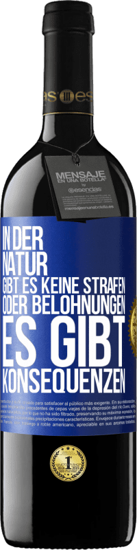 39,95 € | Rotwein RED Ausgabe MBE Reserve In der Natur gibt es keine Strafen oder Belohnungen, es gibt Konsequenzen Blaue Markierung. Anpassbares Etikett Reserve 12 Monate Ernte 2015 Tempranillo