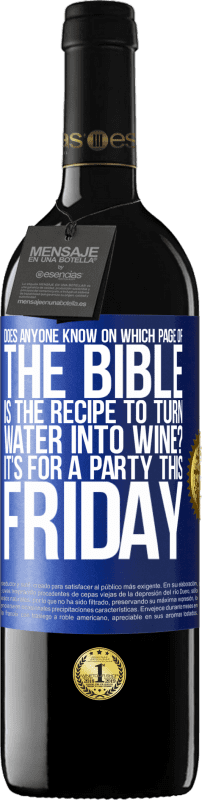 39,95 € | Red Wine RED Edition MBE Reserve Does anyone know on which page of the Bible is the recipe to turn water into wine? It's for a party this Friday Blue Label. Customizable label Reserve 12 Months Harvest 2014 Tempranillo