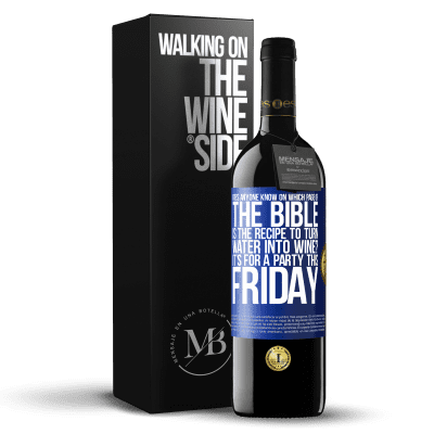 «Does anyone know on which page of the Bible is the recipe to turn water into wine? It's for a party this Friday» RED Edition MBE Reserve