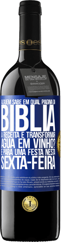 «Alguém sabe em qual página da Bíblia a receita é transformar água em vinho? É para uma festa nesta sexta-feira» Edição RED MBE Reserva