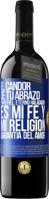 39,95 € | Vino Tinto Edición RED MBE Reserva El candor de tu abrazo, puro, fiel, eterno, halagador, es mi fe y mi religión, garantía del amor Etiqueta Azul. Etiqueta personalizable Reserva 12 Meses Cosecha 2016 Tempranillo