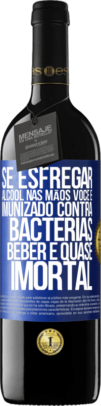 39,95 € | Vinho tinto Edição RED MBE Reserva Se esfregar álcool nas mãos, você é imunizado contra bactérias, beber é quase imortal Etiqueta Azul. Etiqueta personalizável Reserva 12 Meses Colheita 2015 Tempranillo