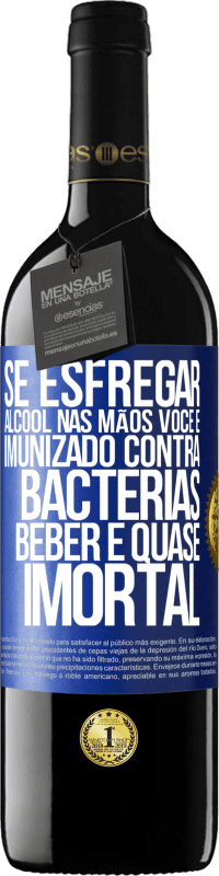 39,95 € | Vinho tinto Edição RED MBE Reserva Se esfregar álcool nas mãos, você é imunizado contra bactérias, beber é quase imortal Etiqueta Azul. Etiqueta personalizável Reserva 12 Meses Colheita 2016 Tempranillo