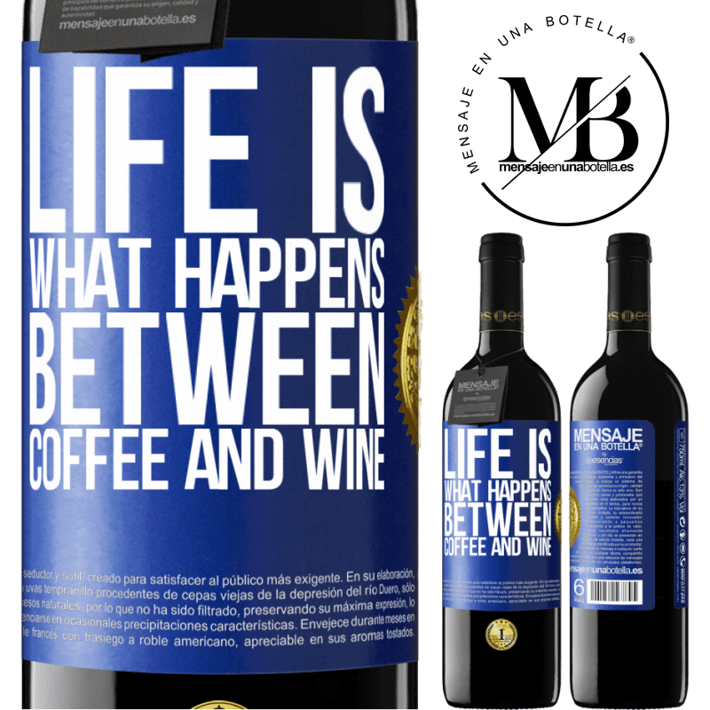 39,95 € Free Shipping | Red Wine RED Edition MBE Reserve Life is what happens between coffee and wine Blue Label. Customizable label Reserve 12 Months Harvest 2015 Tempranillo