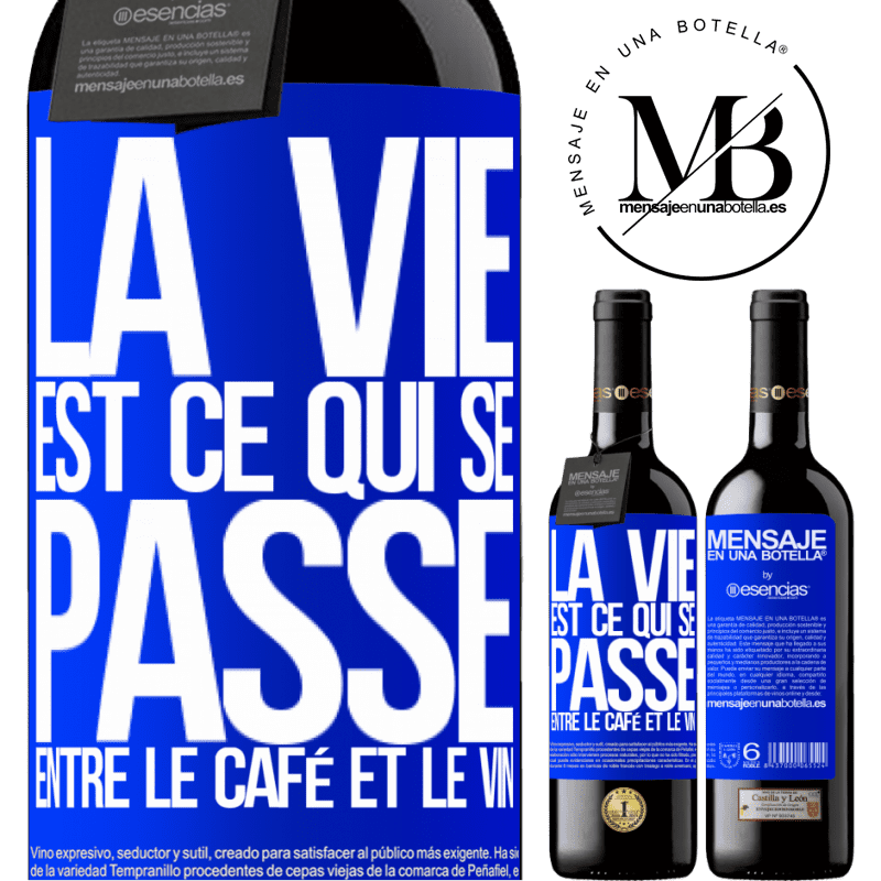 «La vie est ce qui se passe entre le café et le vin» Édition RED MBE Réserve