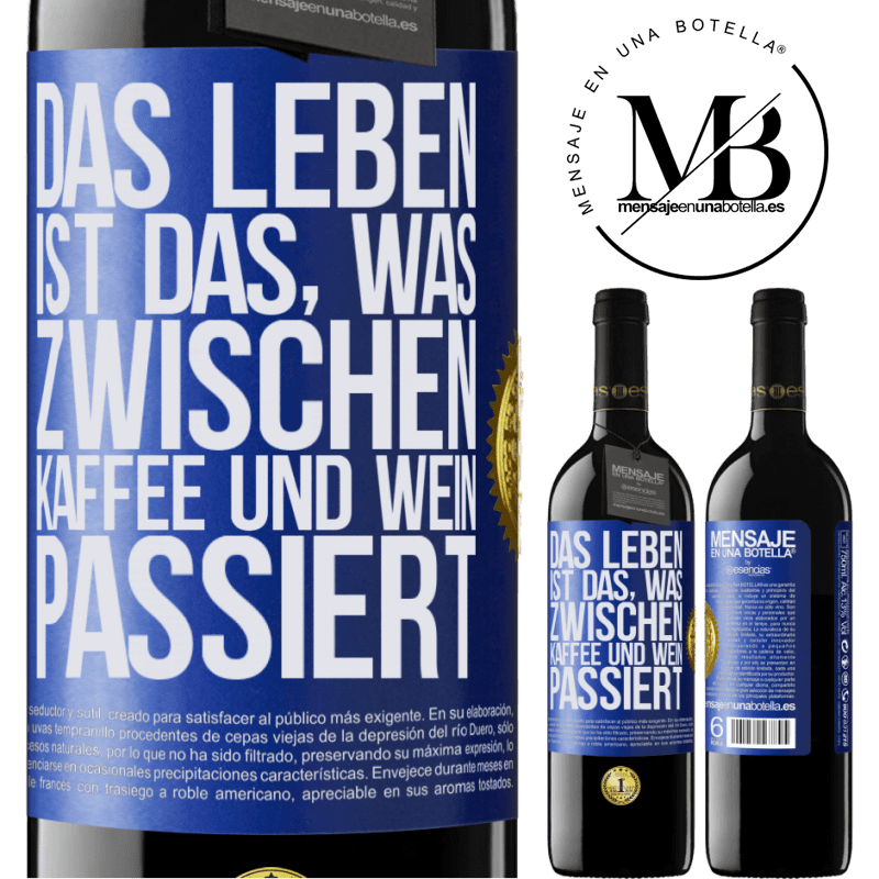 39,95 € Kostenloser Versand | Rotwein RED Ausgabe MBE Reserve Das Leben ist das, was zwischen Kaffee und Wein passiert Blaue Markierung. Anpassbares Etikett Reserve 12 Monate Ernte 2015 Tempranillo