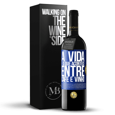 «A vida é o que acontece entre café e vinho» Edição RED MBE Reserva