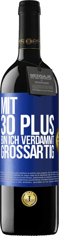 39,95 € | Rotwein RED Ausgabe MBE Reserve Mit 30 plus bin ich verdammt großartig Blaue Markierung. Anpassbares Etikett Reserve 12 Monate Ernte 2015 Tempranillo