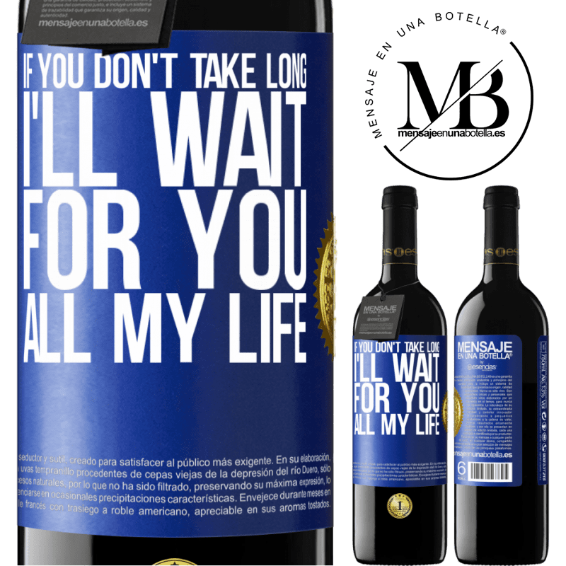 39,95 € Free Shipping | Red Wine RED Edition MBE Reserve If you don't take long, I'll wait for you all my life Blue Label. Customizable label Reserve 12 Months Harvest 2014 Tempranillo