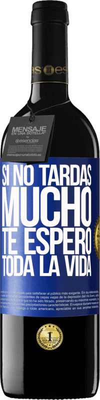 39,95 € Envío gratis | Vino Tinto Edición RED MBE Reserva Si no tardas mucho te espero toda la vida Etiqueta Azul. Etiqueta personalizable Reserva 12 Meses Cosecha 2016 Tempranillo