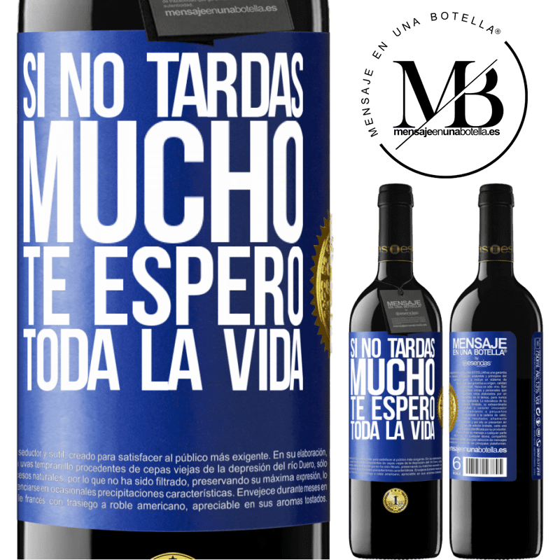 39,95 € Envío gratis | Vino Tinto Edición RED MBE Reserva Si no tardas mucho te espero toda la vida Etiqueta Azul. Etiqueta personalizable Reserva 12 Meses Cosecha 2014 Tempranillo