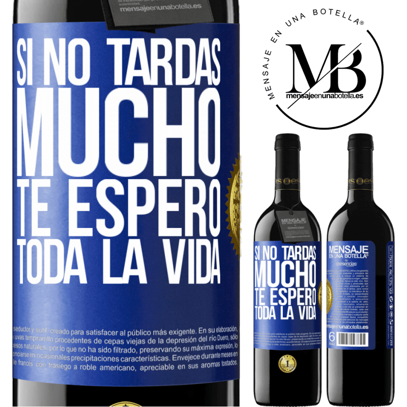 39,95 € Envío gratis | Vino Tinto Edición RED MBE Reserva Si no tardas mucho te espero toda la vida Etiqueta Azul. Etiqueta personalizable Reserva 12 Meses Cosecha 2016 Tempranillo