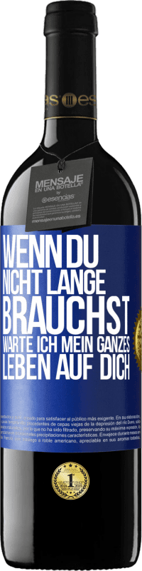39,95 € Kostenloser Versand | Rotwein RED Ausgabe MBE Reserve Wenn du nicht lange brauchst, warte ich mein ganzes Leben auf dich Blaue Markierung. Anpassbares Etikett Reserve 12 Monate Ernte 2016 Tempranillo