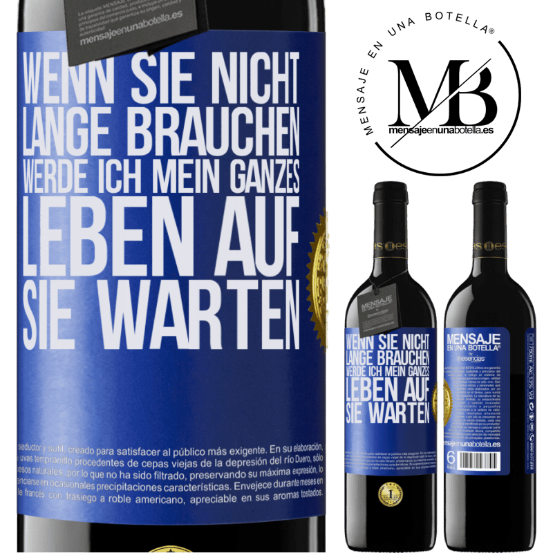 39,95 € Kostenloser Versand | Rotwein RED Ausgabe MBE Reserve Wenn du nicht lange brauchst, warte ich mein ganzes Leben auf dich Blaue Markierung. Anpassbares Etikett Reserve 12 Monate Ernte 2014 Tempranillo