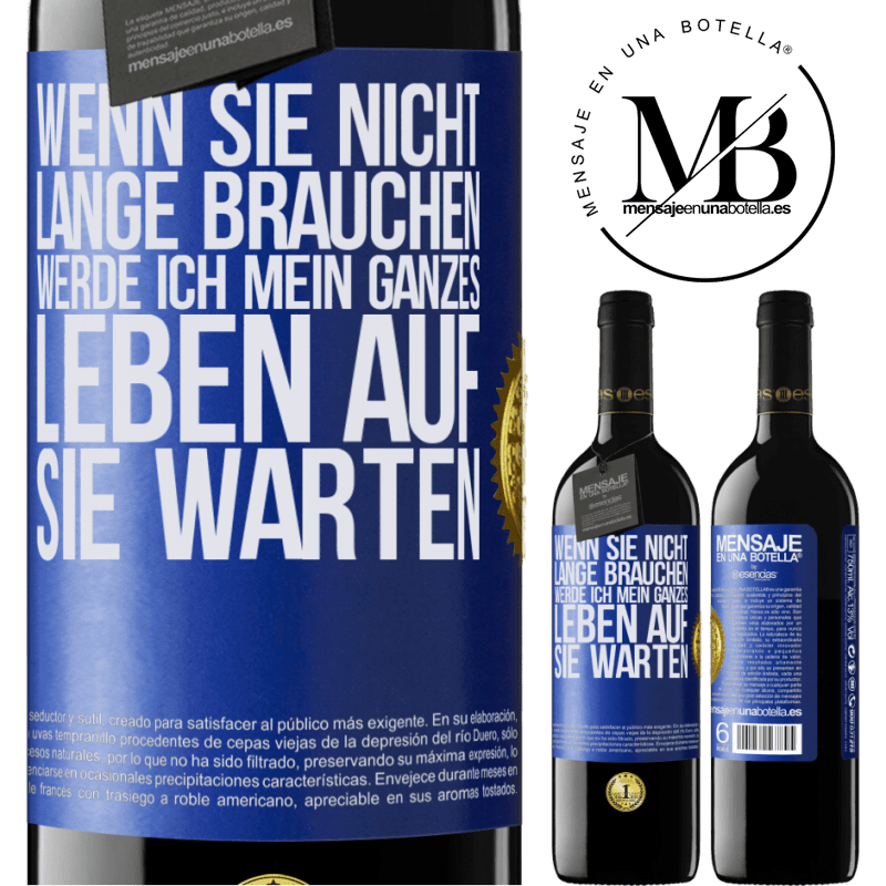 39,95 € Kostenloser Versand | Rotwein RED Ausgabe MBE Reserve Wenn du nicht lange brauchst, warte ich mein ganzes Leben auf dich Blaue Markierung. Anpassbares Etikett Reserve 12 Monate Ernte 2016 Tempranillo
