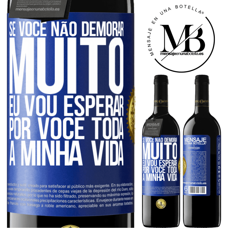 39,95 € Envio grátis | Vinho tinto Edição RED MBE Reserva Se você não demorar muito, eu vou esperar por você toda a minha vida Etiqueta Azul. Etiqueta personalizável Reserva 12 Meses Colheita 2014 Tempranillo