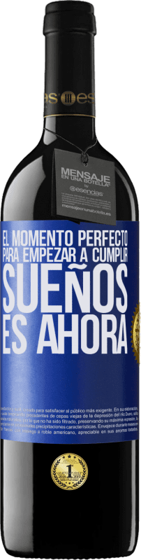 39,95 € | Vino Tinto Edición RED MBE Reserva El momento perfecto para empezar a cumplir sueños, es ahora Etiqueta Azul. Etiqueta personalizable Reserva 12 Meses Cosecha 2014 Tempranillo