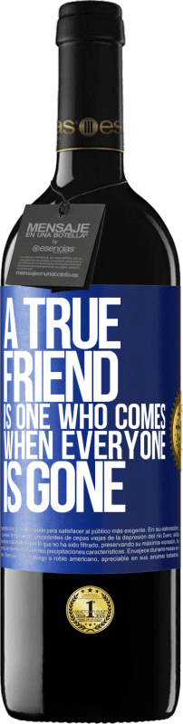 39,95 € Free Shipping | Red Wine RED Edition MBE Reserve A true friend is one who comes when everyone is gone Blue Label. Customizable label Reserve 12 Months Harvest 2015 Tempranillo