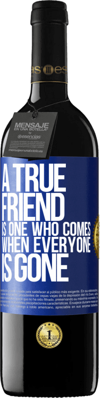 39,95 € Free Shipping | Red Wine RED Edition MBE Reserve A true friend is one who comes when everyone is gone Blue Label. Customizable label Reserve 12 Months Harvest 2016 Tempranillo