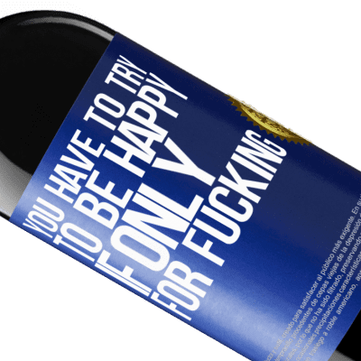 Unique & Personal Expressions. «You have to try to be happy, if only for fucking» RED Edition MBE Reserve