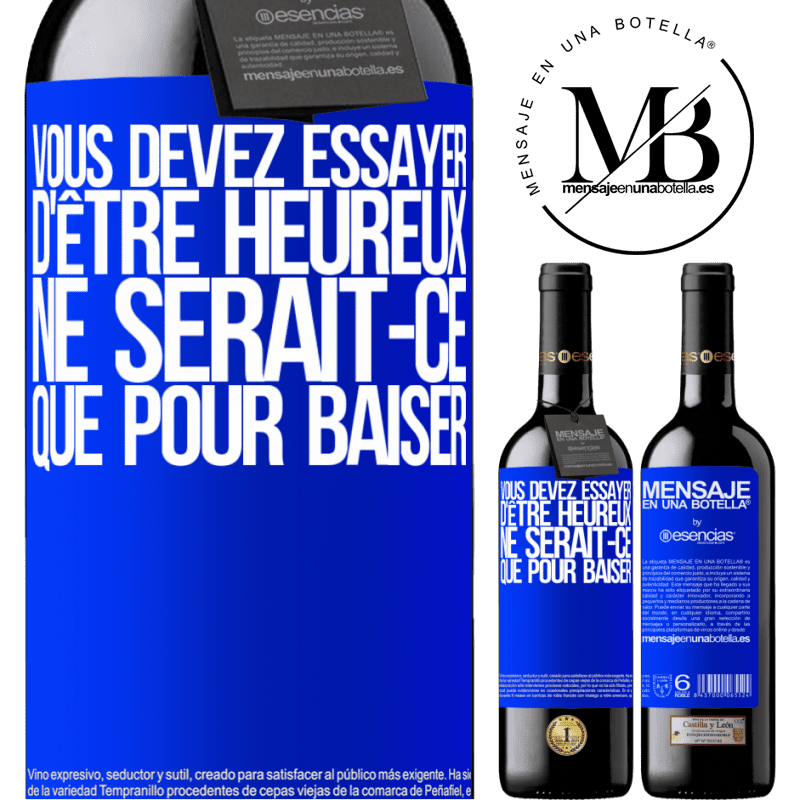 «Vous devez essayer d'être heureux ne serait-ce que pour faire chier les autres» Édition RED MBE Réserve