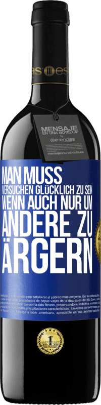 39,95 € Kostenloser Versand | Rotwein RED Ausgabe MBE Reserve Man muss versuchen glücklich zu sein, wenn auch nur um andere zu ärgern Blaue Markierung. Anpassbares Etikett Reserve 12 Monate Ernte 2015 Tempranillo