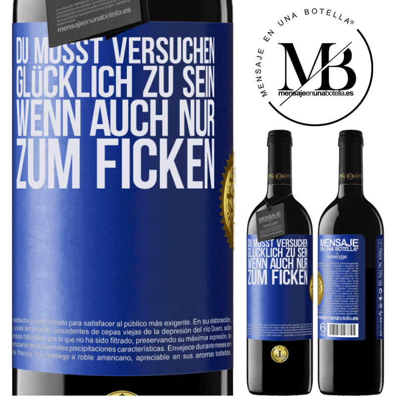 39,95 € Kostenloser Versand | Rotwein RED Ausgabe MBE Reserve Man muss versuchen glücklich zu sein, wenn auch nur um andere zu ärgern Blaue Markierung. Anpassbares Etikett Reserve 12 Monate Ernte 2015 Tempranillo