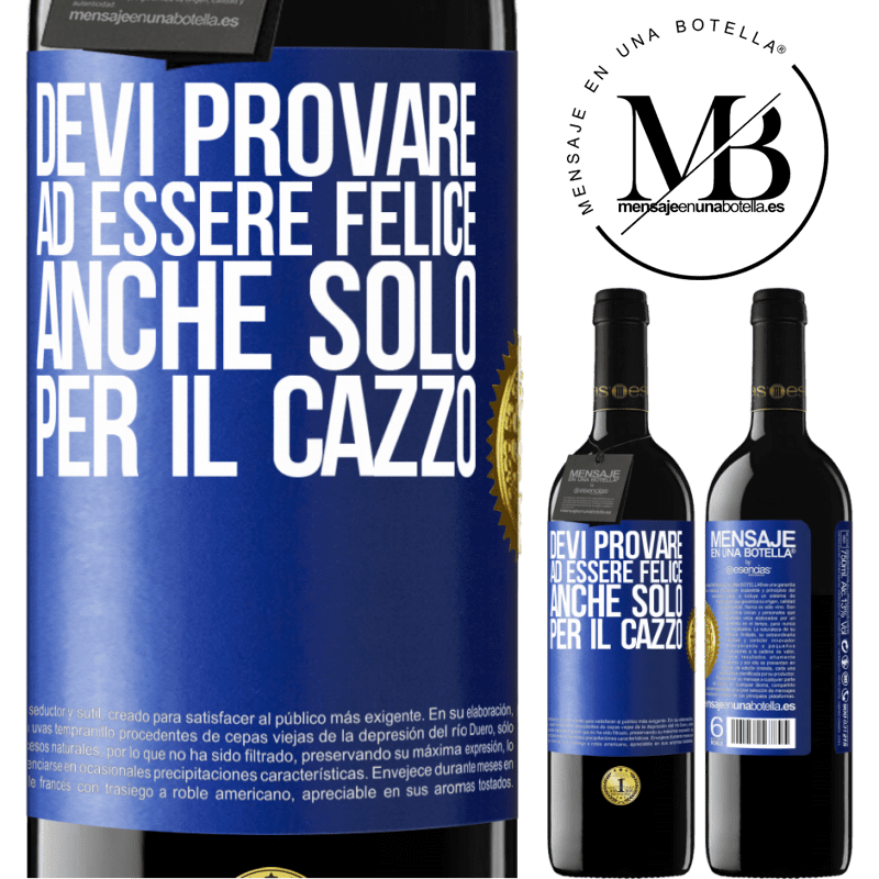 39,95 € Spedizione Gratuita | Vino rosso Edizione RED MBE Riserva Devi provare ad essere felice, anche solo per il cazzo Etichetta Blu. Etichetta personalizzabile Riserva 12 Mesi Raccogliere 2015 Tempranillo