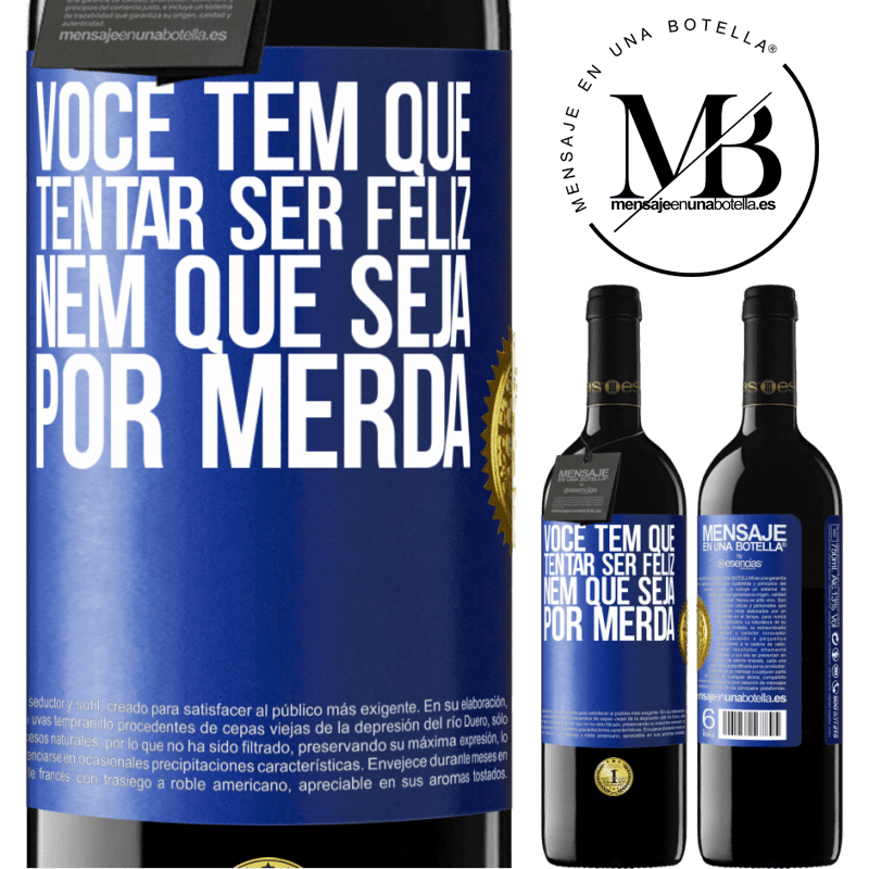 39,95 € Envio grátis | Vinho tinto Edição RED MBE Reserva Você tem que tentar ser feliz, nem que seja por merda Etiqueta Azul. Etiqueta personalizável Reserva 12 Meses Colheita 2015 Tempranillo