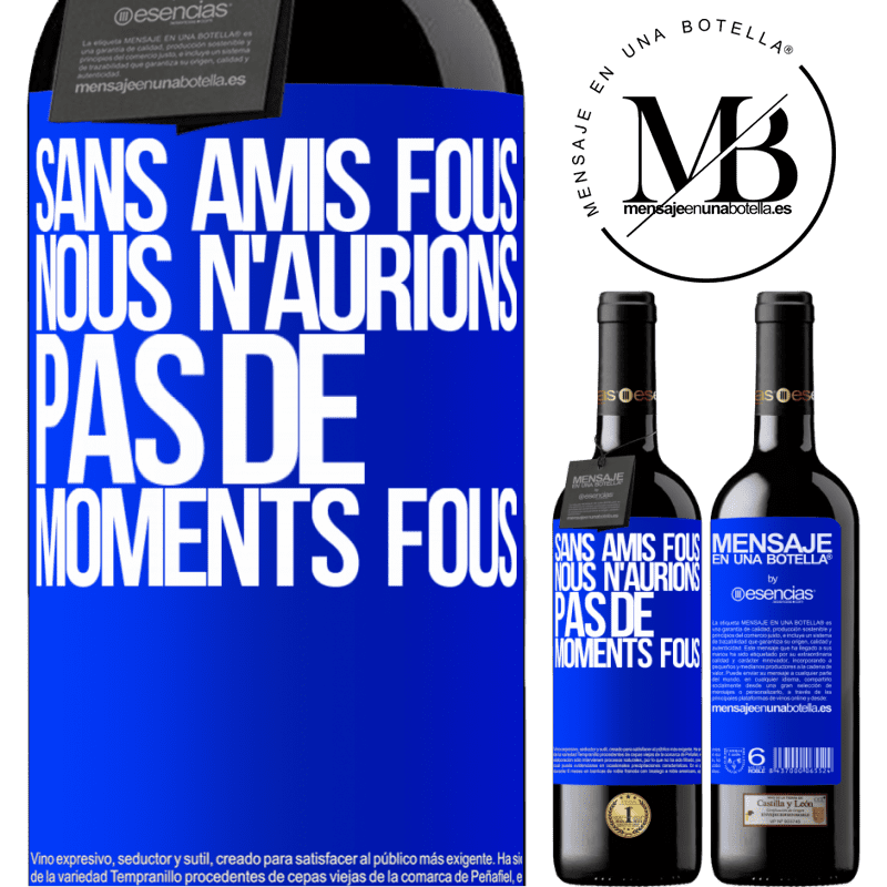 «Sans amies cinglées nous n'aurions pas de moments fous» Édition RED MBE Réserve