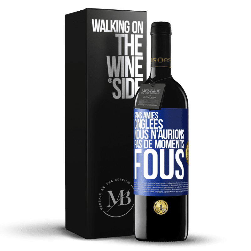 39,95 € Envoi gratuit | Vin rouge Édition RED MBE Réserve Sans amies cinglées nous n'aurions pas de moments fous Étiquette Bleue. Étiquette personnalisable Réserve 12 Mois Récolte 2014 Tempranillo