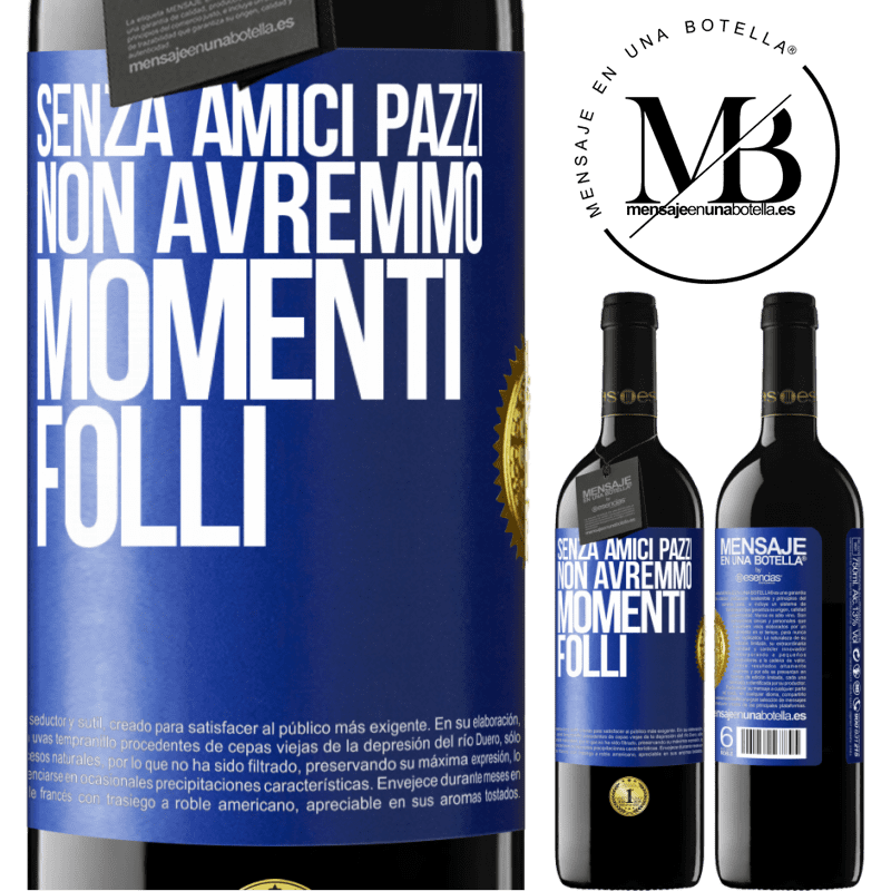 39,95 € Spedizione Gratuita | Vino rosso Edizione RED MBE Riserva Senza amici pazzi, non avremmo momenti folli Etichetta Blu. Etichetta personalizzabile Riserva 12 Mesi Raccogliere 2015 Tempranillo