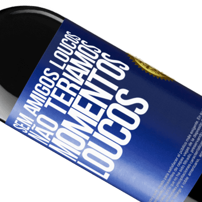 Expressões Únicas e Pessoais. «Sem amigos loucos, não teríamos momentos loucos» Edição RED MBE Reserva