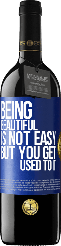 39,95 € Free Shipping | Red Wine RED Edition MBE Reserve Being beautiful is not easy, but you get used to it Blue Label. Customizable label Reserve 12 Months Harvest 2014 Tempranillo