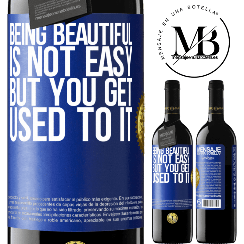 39,95 € Free Shipping | Red Wine RED Edition MBE Reserve Being beautiful is not easy, but you get used to it Blue Label. Customizable label Reserve 12 Months Harvest 2015 Tempranillo