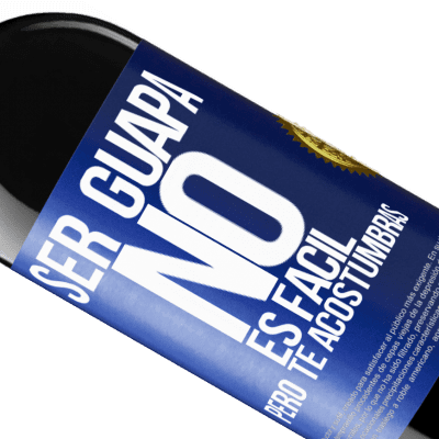Expresiones Únicas y Personales. «Ser guapa no es fácil, pero te acostumbras» Edición RED MBE Reserva