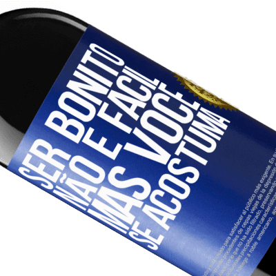 Expressões Únicas e Pessoais. «Ser bonito não é fácil, mas você se acostuma» Edição RED MBE Reserva