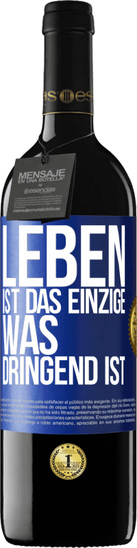 39,95 € | Rotwein RED Ausgabe MBE Reserve Leben ist das Einzige, was dringend ist Blaue Markierung. Anpassbares Etikett Reserve 12 Monate Ernte 2015 Tempranillo