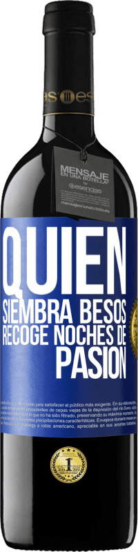 39,95 € Envío gratis | Vino Tinto Edición RED MBE Reserva Quien siembra besos, recoge noches de pasión Etiqueta Azul. Etiqueta personalizable Reserva 12 Meses Cosecha 2016 Tempranillo
